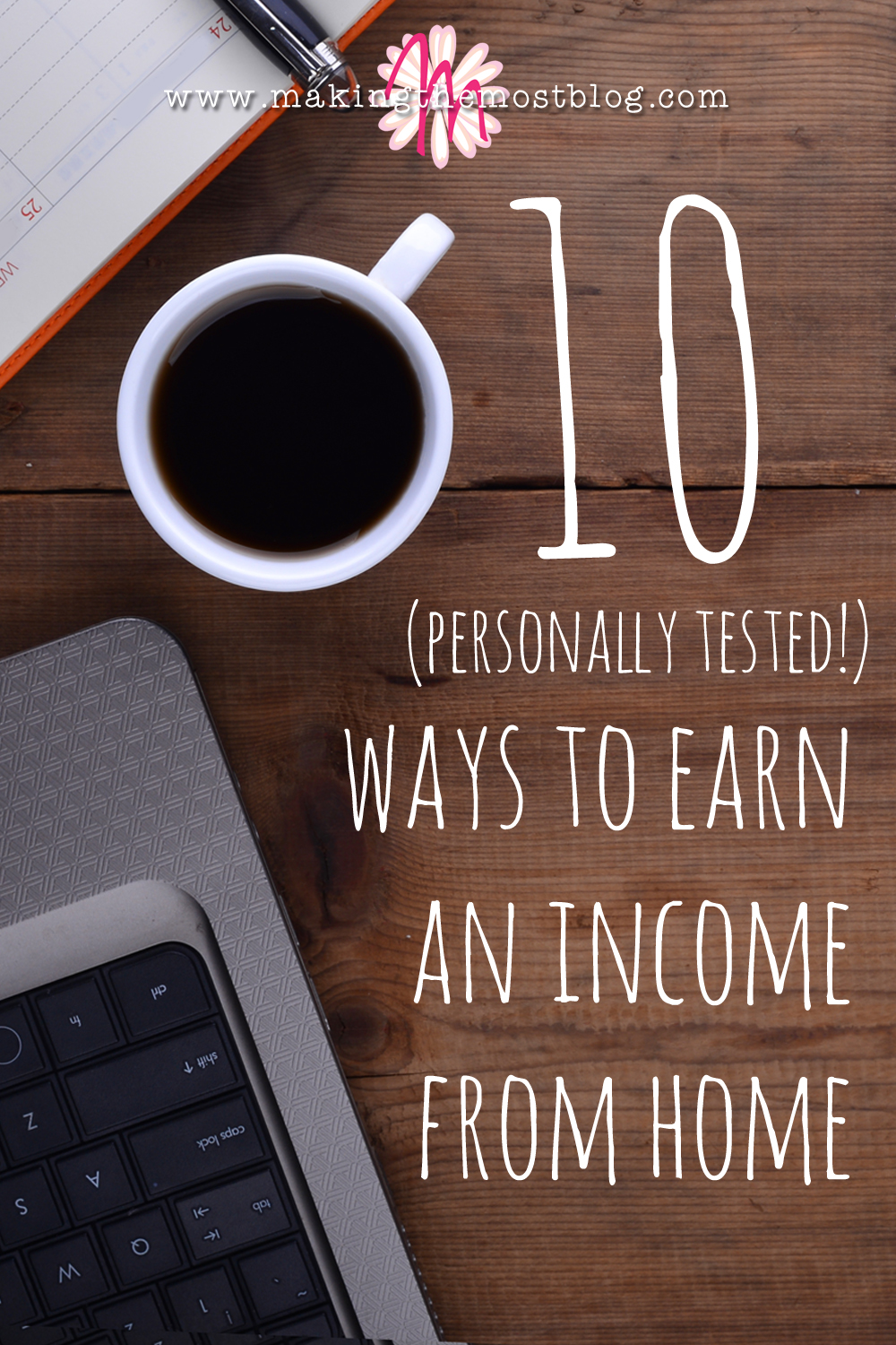 10 (Personally Tested!) Ways to Earn an Income from Home | Making the Most Blog