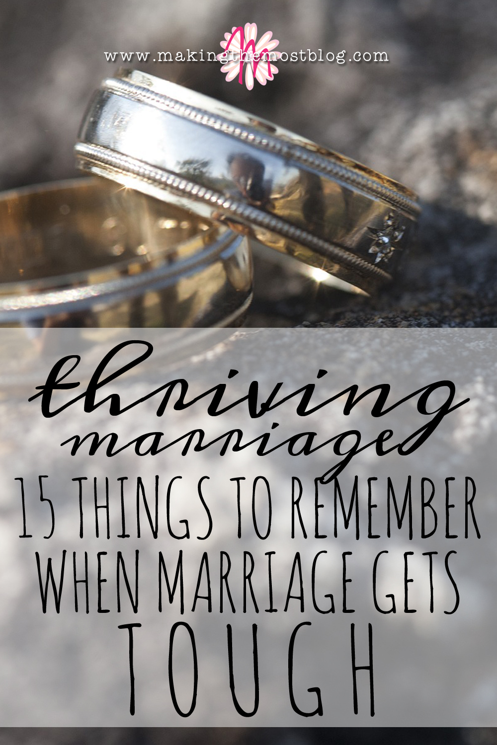 Thriving Marriage: 15 Things to Remember When Marriage Gets Tough | Making the Most Blog
