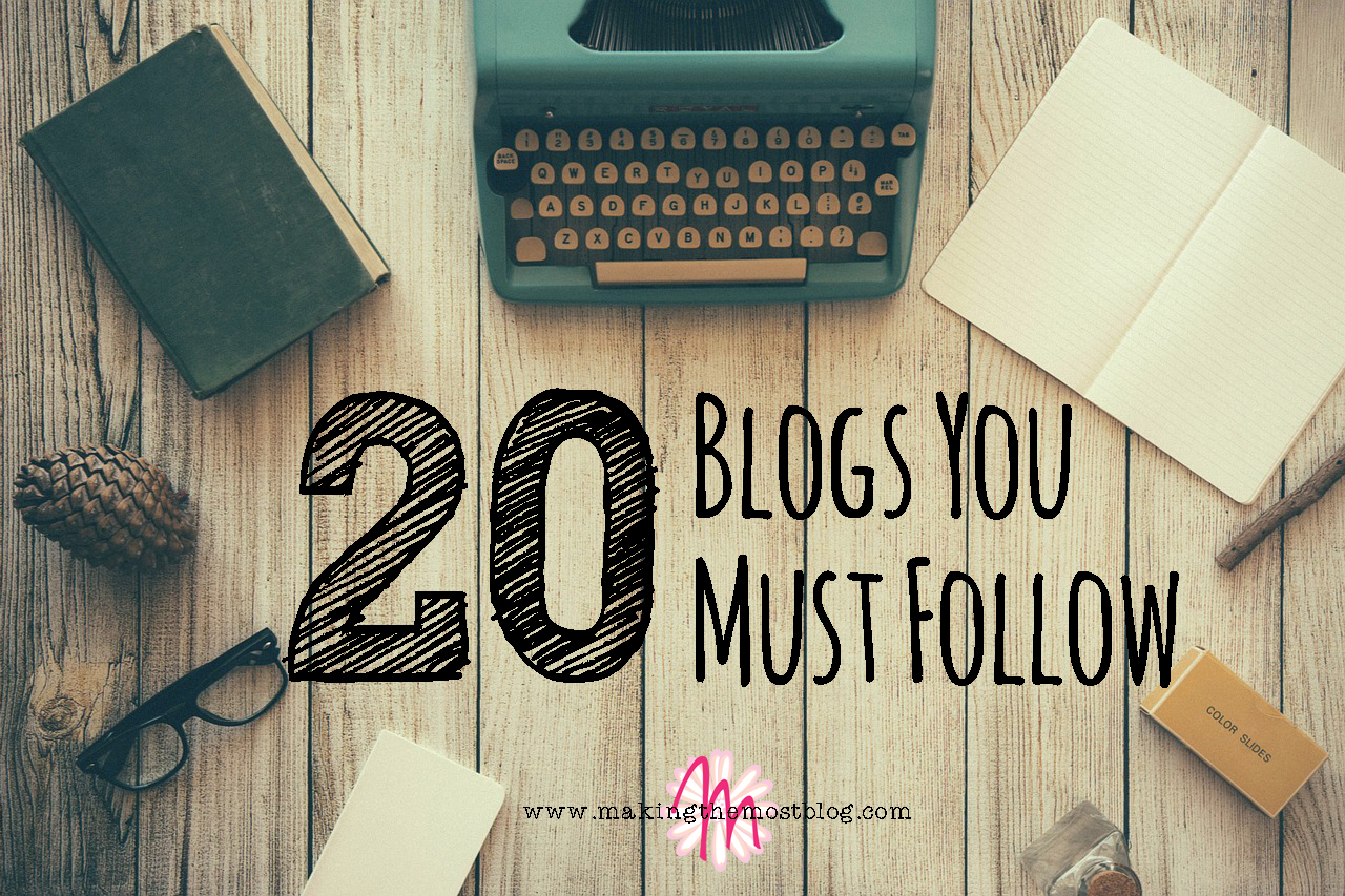 20 Blogs You Must Follow | Making the Most Blog