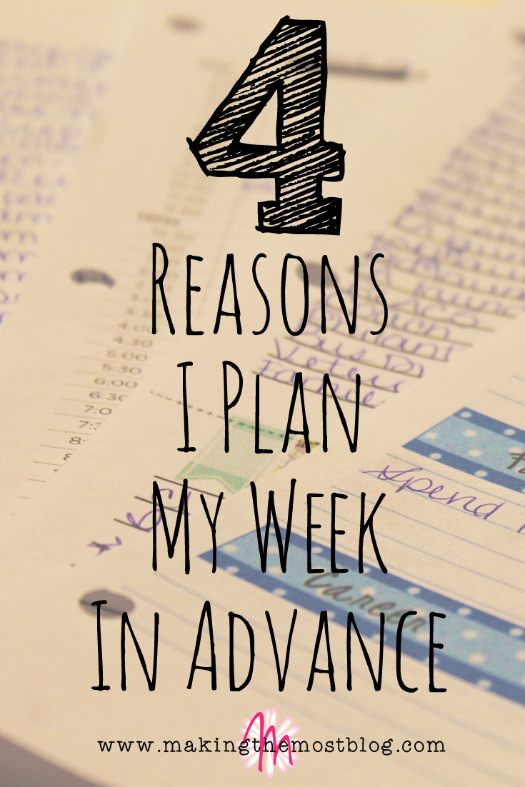 4 Reasons I Plan My Week in Advance | Making the Most Blog