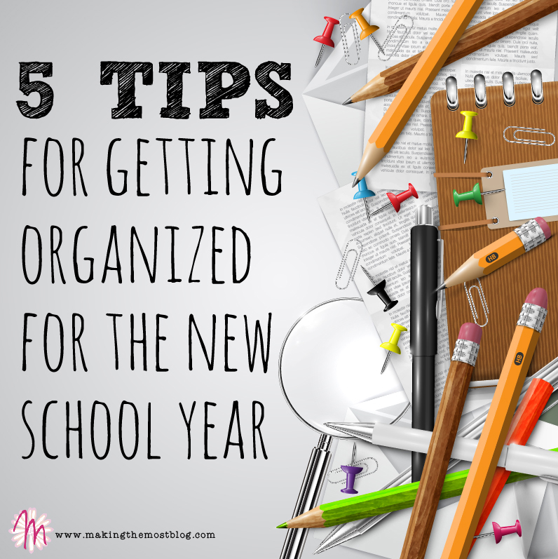 5 Tips for Getting Organized for the School Year | Making the Most Blog