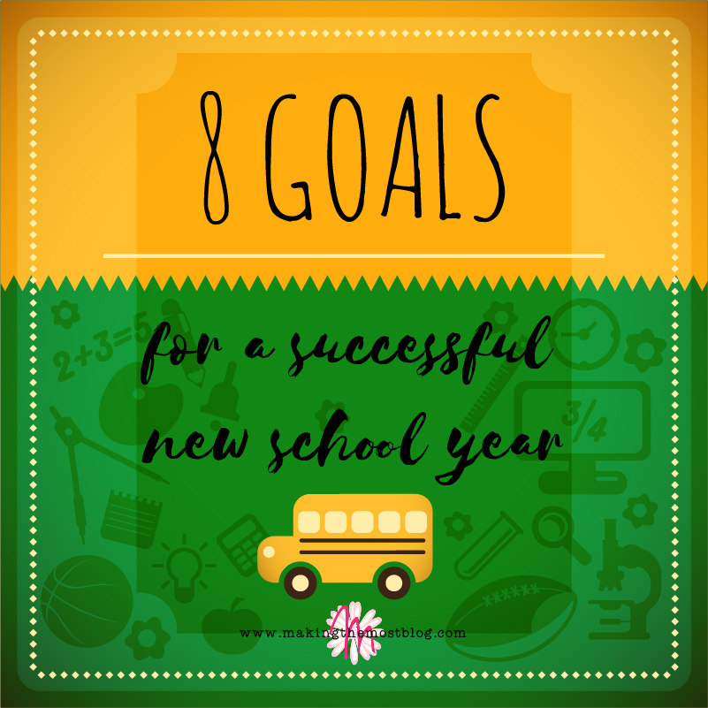 8 Goals for a Successful New School Year | Making the Most Blog
