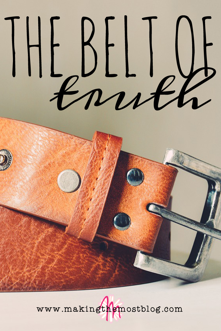 The Belt of Truth | Making the Most Blog