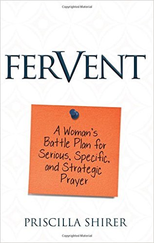 Fervent by Priscilla Shirer | Making the Most Blog