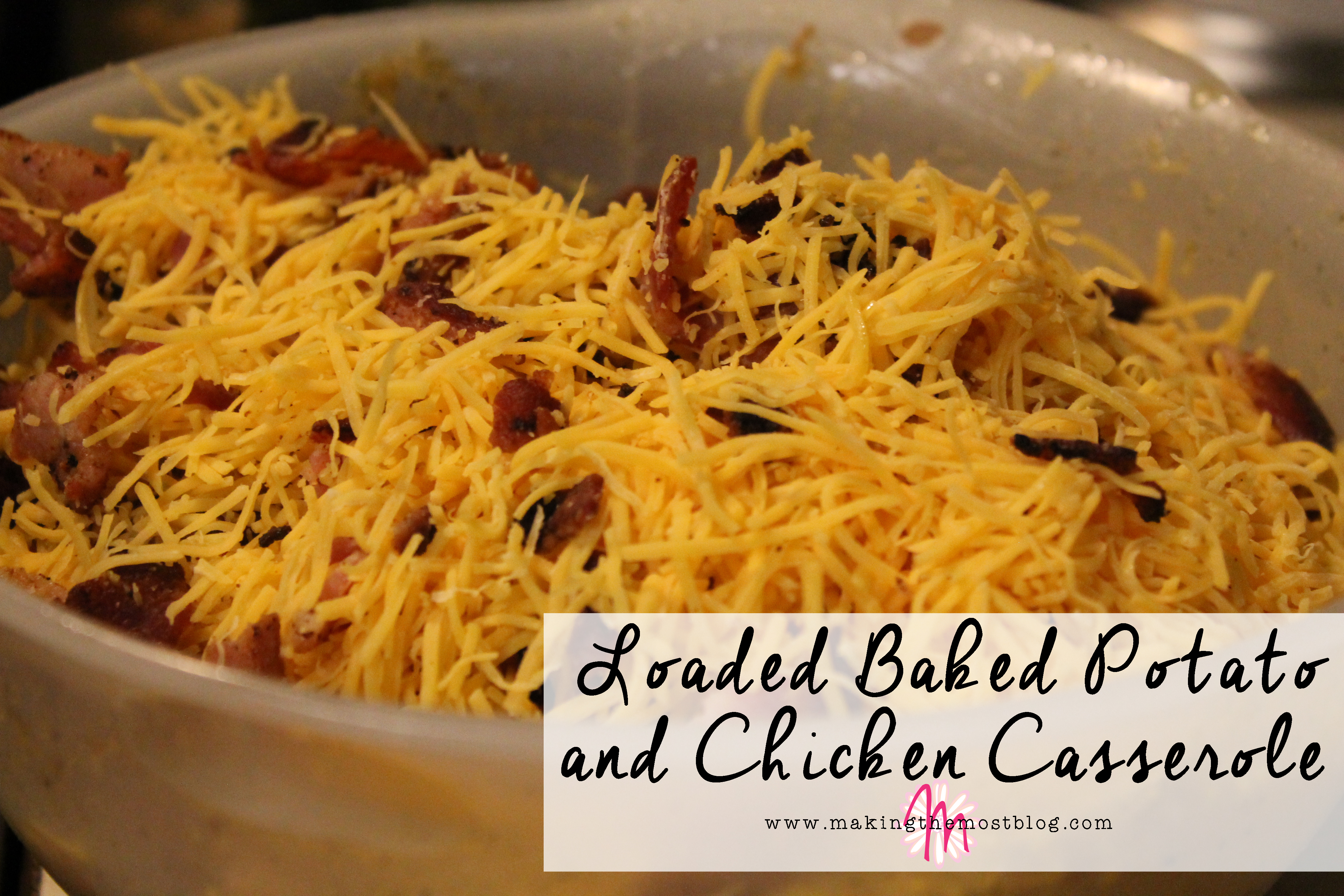 Loaded Baked Potato and Chicken Casserole | Making the Most Blog