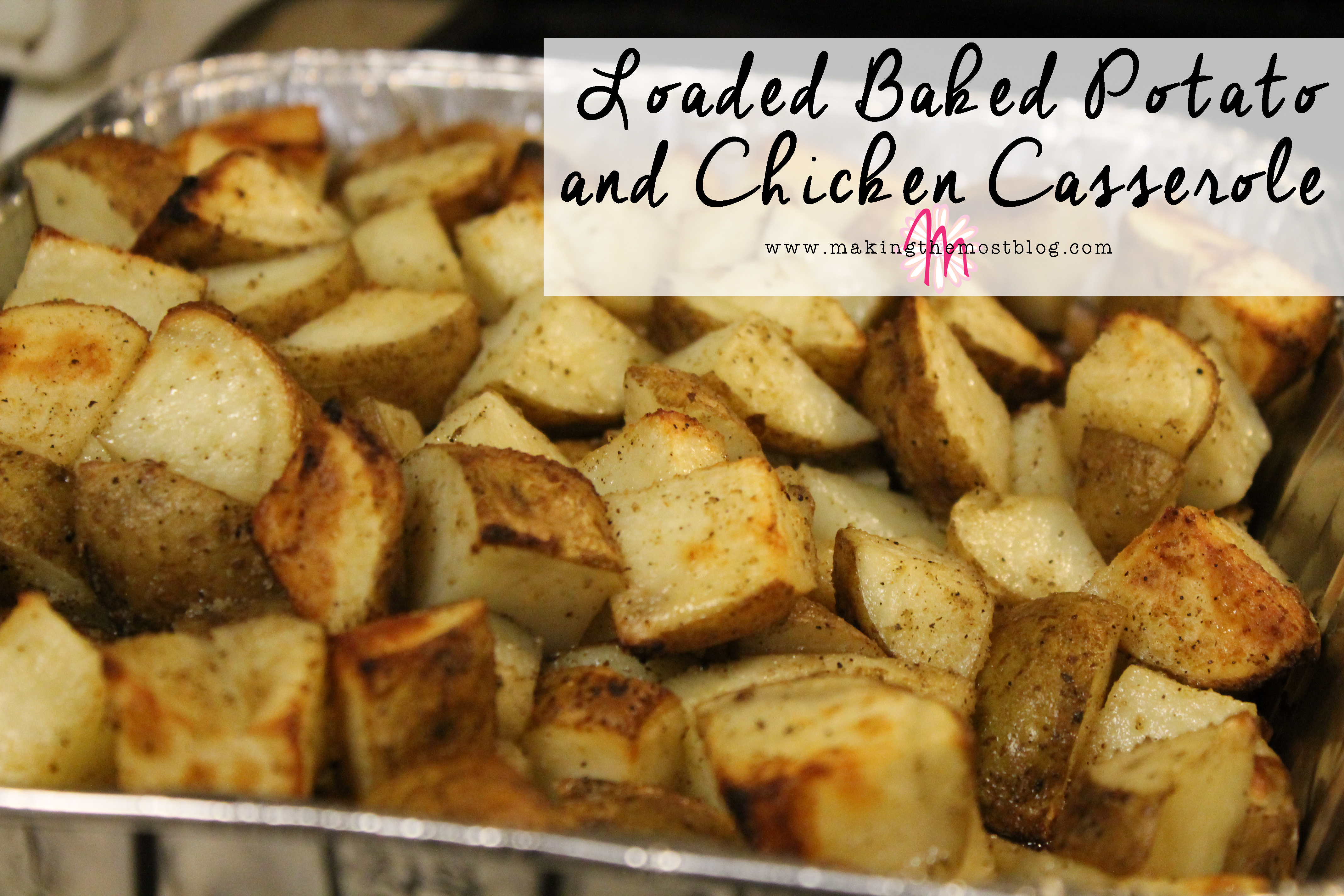 Loaded Baked Potato and Chicken Casserole | Making the Most Blog