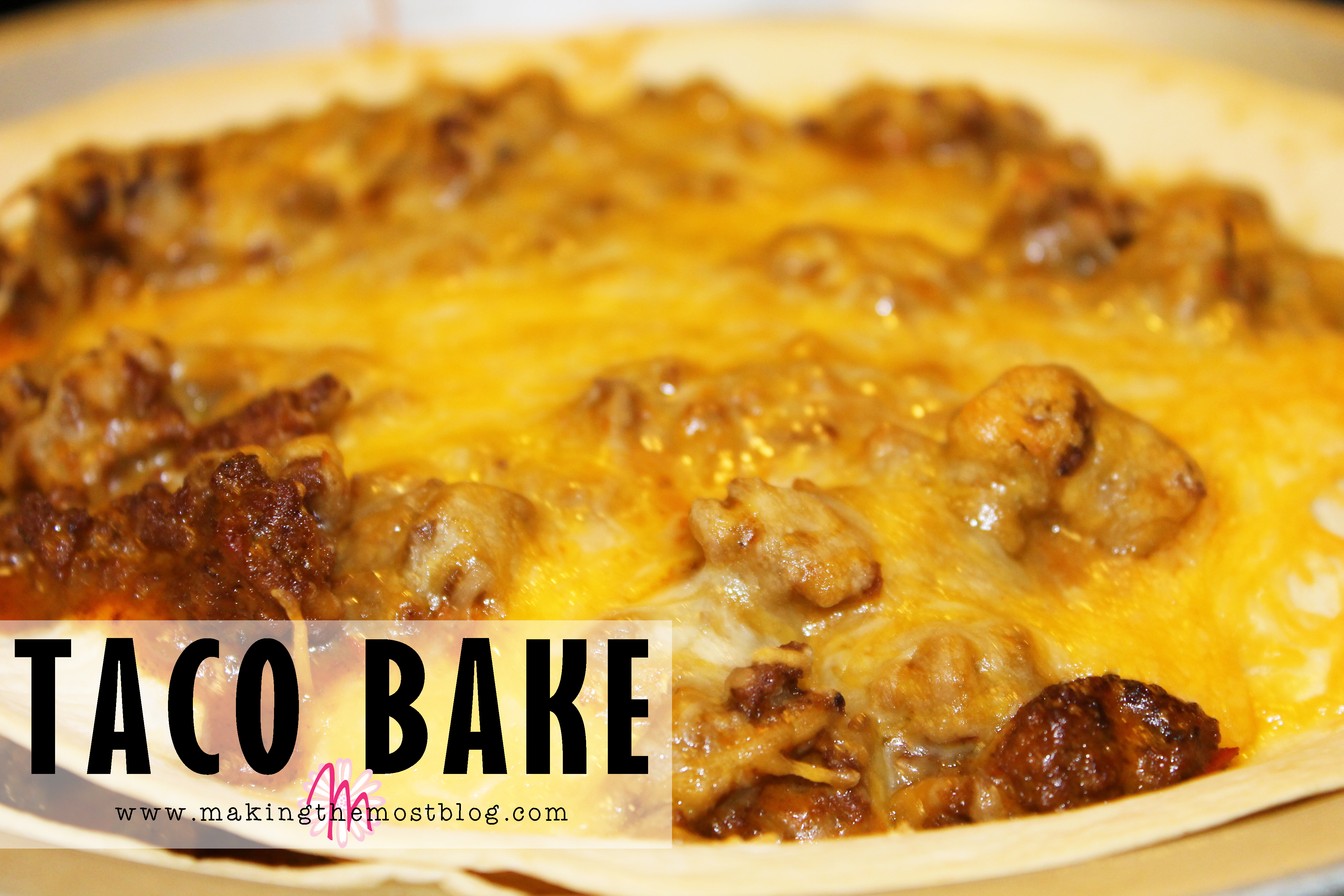 Taco Bake Recipe | Making the Most Blog