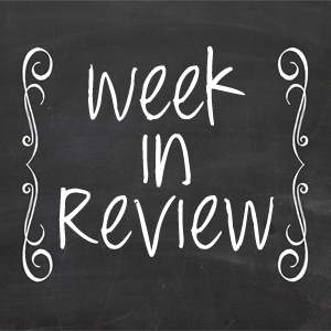 Week in Review | Making the Most Blog