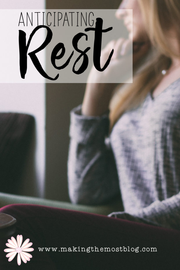 Anticipating Rest | Blog Post | Making the Most Blog