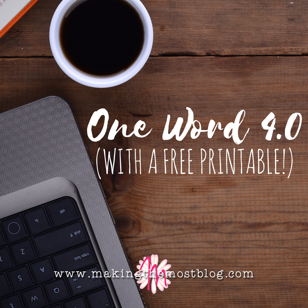 One Word 4.0 with a FREE Printable! | Making the Most Blog